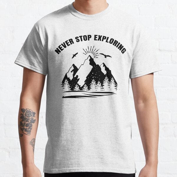 never stop exploring t shirt