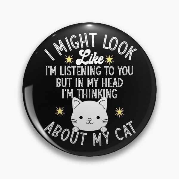 Item preview, I MIGHT LOOK LIKE I'M LISTENING TO YOU BUT IN MY HEAD IM THINKING ABOUT MY CAT  designed and sold by KGN  CREATIVITY.