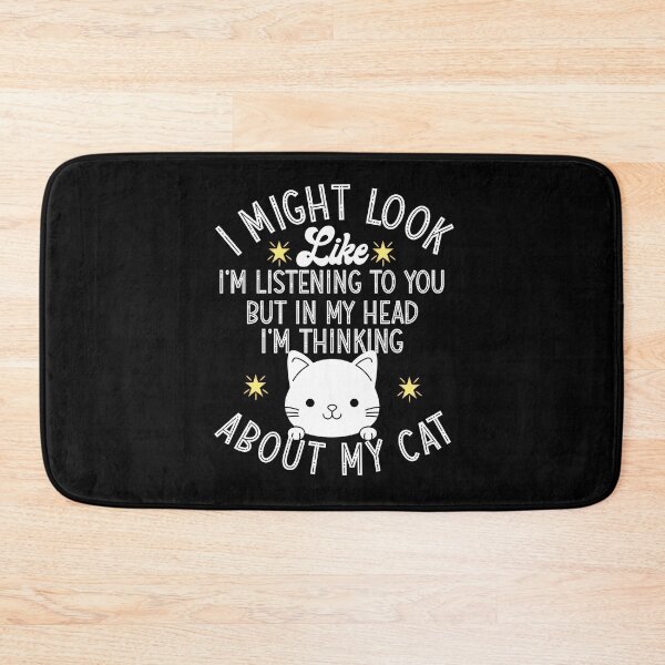 Item preview, I MIGHT LOOK LIKE I'M LISTENING TO YOU BUT IN MY HEAD IM THINKING ABOUT MY CAT  designed and sold by KGN  CREATIVITY.