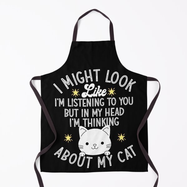 Item preview, I MIGHT LOOK LIKE I'M LISTENING TO YOU BUT IN MY HEAD IM THINKING ABOUT MY CAT designed and sold by KGN CREATIVITY.