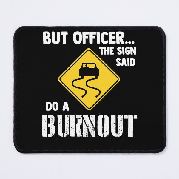 Item preview, But Officer the Sign Said Do a Burnout - Funny Car designed and sold by benjimenbenjim.