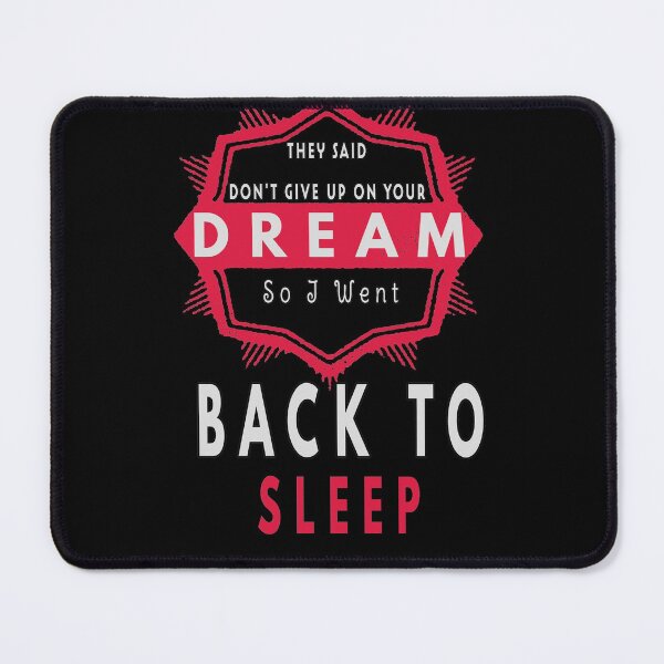 Item preview, They Said Don't Give Up On Your Dream Back To Sleep designed and sold by FridPix.