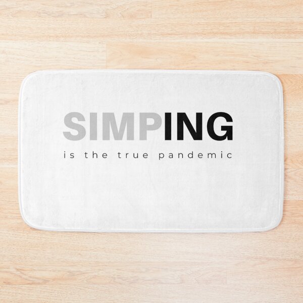 Item preview, SIMPING is the true PANDEMIC  designed and sold by Tiredmenphilo.