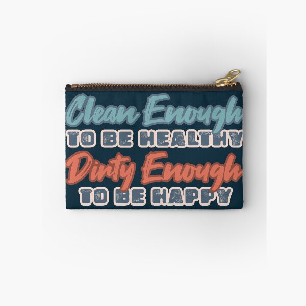 Item preview, Clean Enough to be Healthy, Dirty Enough to be Happy designed and sold by monkeyfracas.