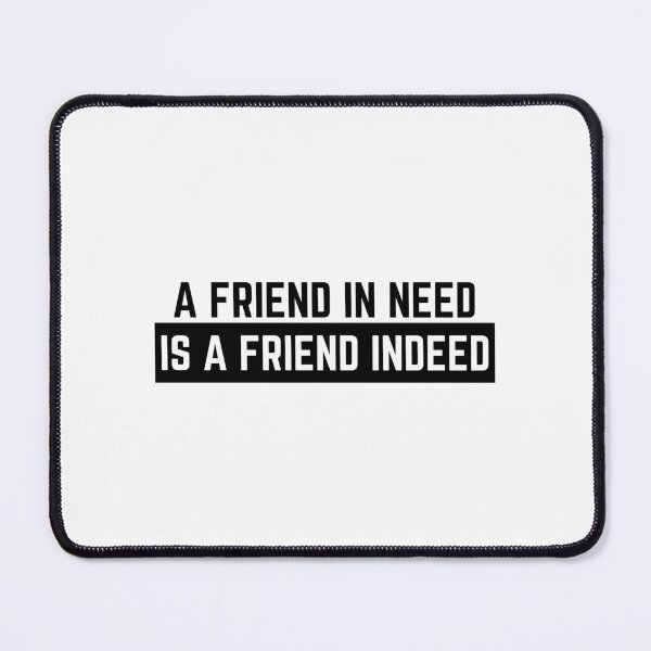 Item preview, Friend In Need Is A Friend Indeed designed and sold by DiegoUrz.