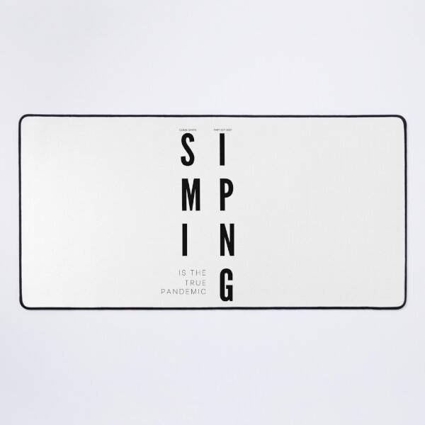 Item preview, SIMPING is the true PANDEMIC designed and sold by Tiredmenphilo.