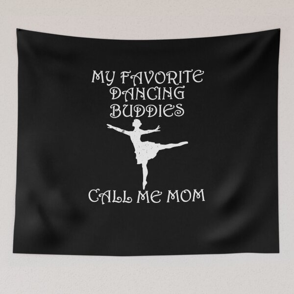 Item preview, My Favorite Dancing Buddies Call Me Mom For Dance Lover designed and sold by Tom2468.
