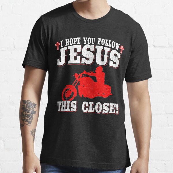 "Christian Biker Shirt I Hope You Follow Jesus This Close" Tshirt