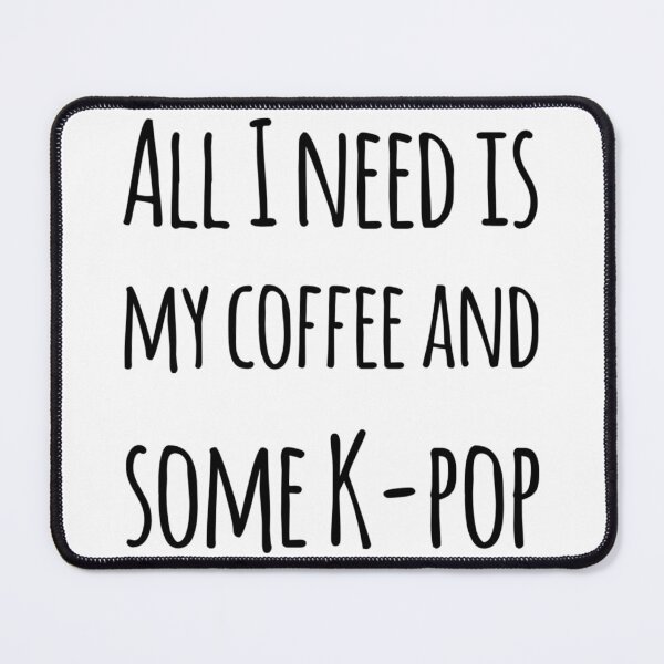 Item preview, All I need is my coffee and some k-pop designed and sold by Maria N.