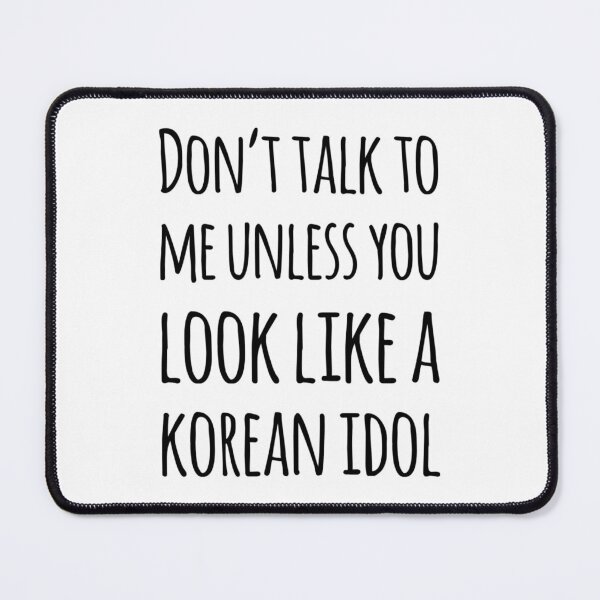 Item preview, Don't talk to me unless you look like a Korean Idol designed and sold by Maria N.