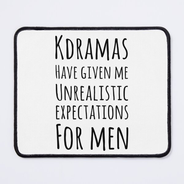 Item preview, Kdramas have given me unrealistic expectations for men designed and sold by Maria N.