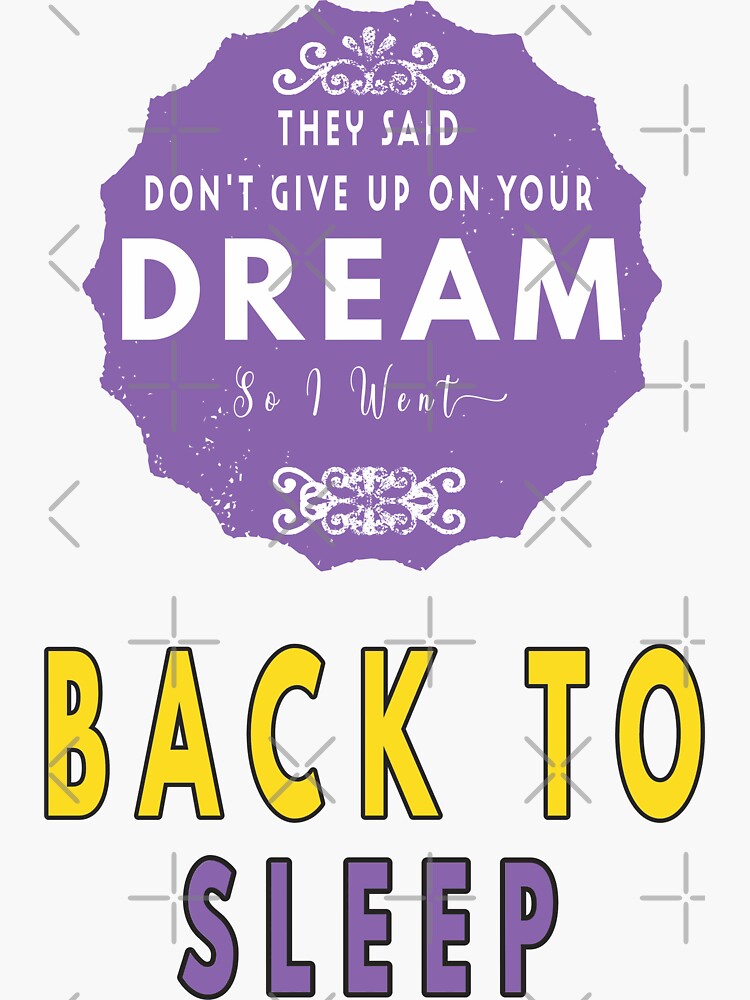 Thumbnail 3 of 3, Sticker, They Said Don't Give Up On Your Dream Back To Sleep designed and sold by FridPix.