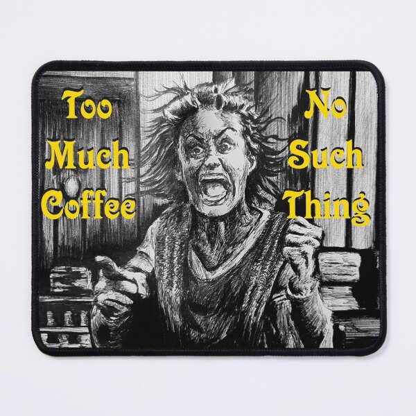 Item preview, Too Much Coffee?  No Such Thing! designed and sold by FictiveArt.
