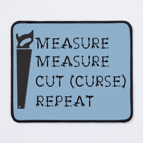 Item preview, Measure Measure Cut (Curse) Repeat designed and sold by Trinket-Trickster.