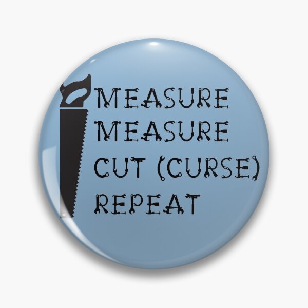 Item preview, Measure Measure Cut (Curse) Repeat designed and sold by Trinket-Trickster.