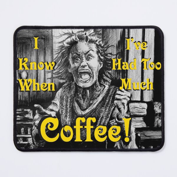 Item preview, I Know When I've Had Too Much Coffee! designed and sold by FictiveArt.