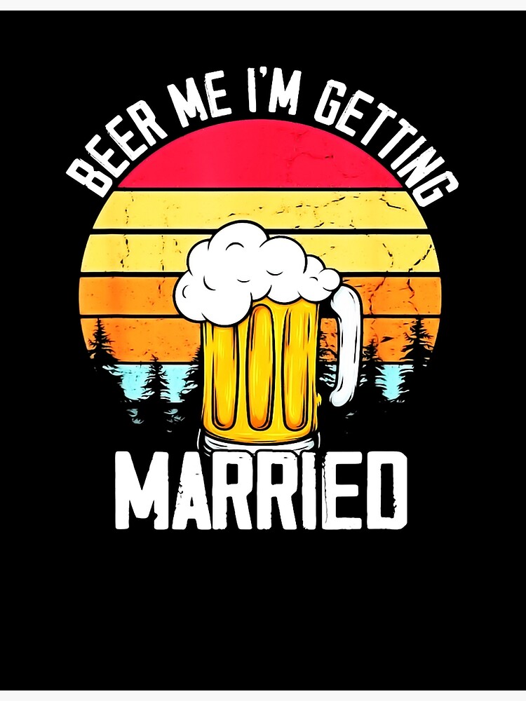 Mens Beer Me Im Getting Married Men Funny Groom Bachelor Party Poster