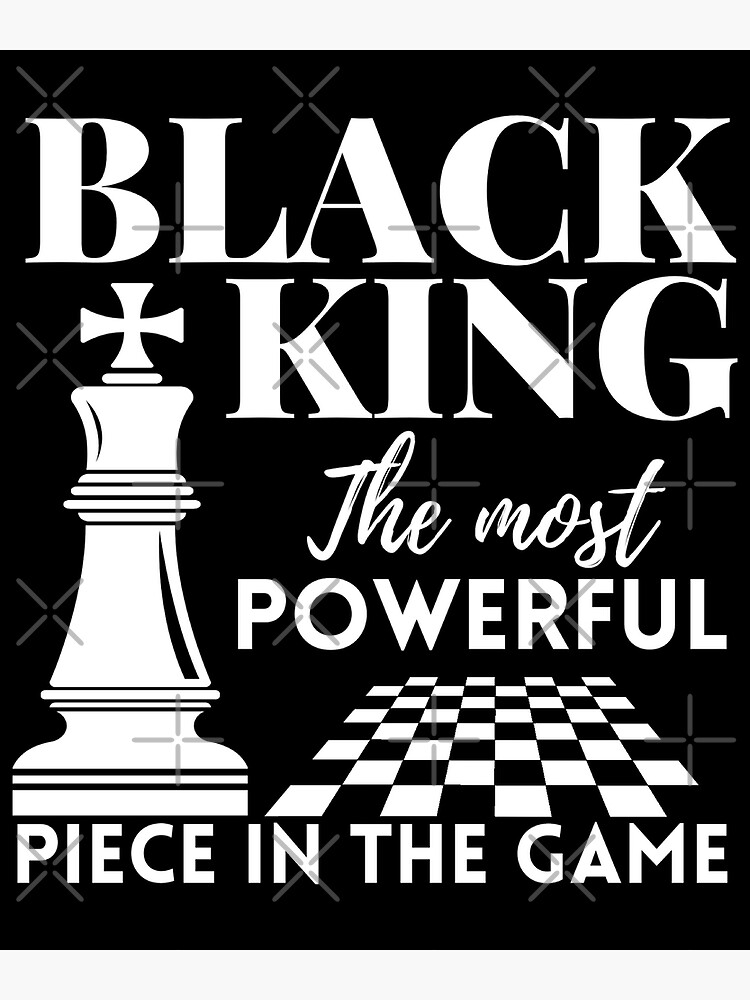 "Black King The Most Powerful Piece in The Game ,American chess day