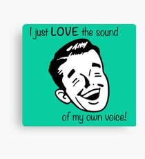 I just LOVE the sound of my own voice! Canvas Print