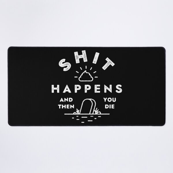 Shit happens, and then you die Poster for Sale by Syahrasi