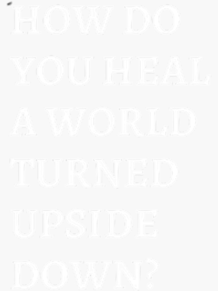 how-do-you-heal-a-world-turned-upside-down-classic-sticker-for-sale