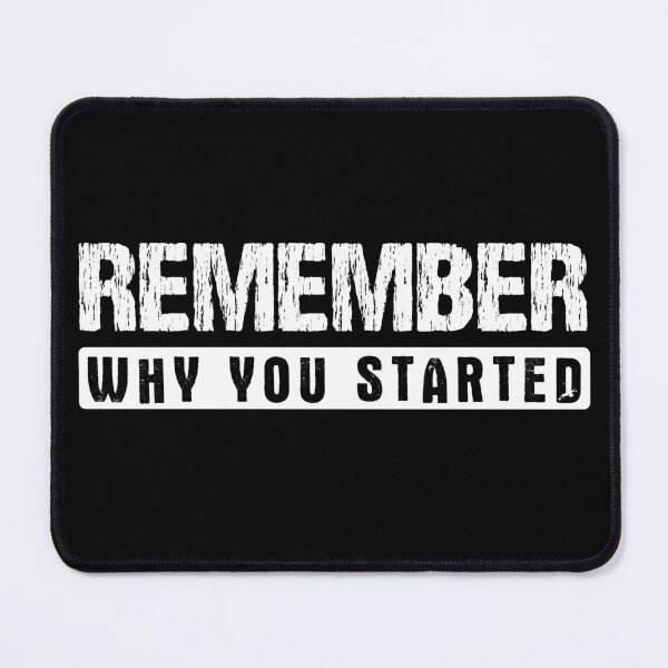 Item preview, Remember why you started - Motivational design designed and sold by mrhighsky.