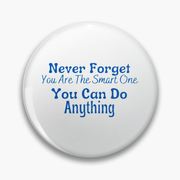 Item preview, Never Forget You Are The Smart One You Can Do Anything Classic  designed and sold by hollywoodtrovee.