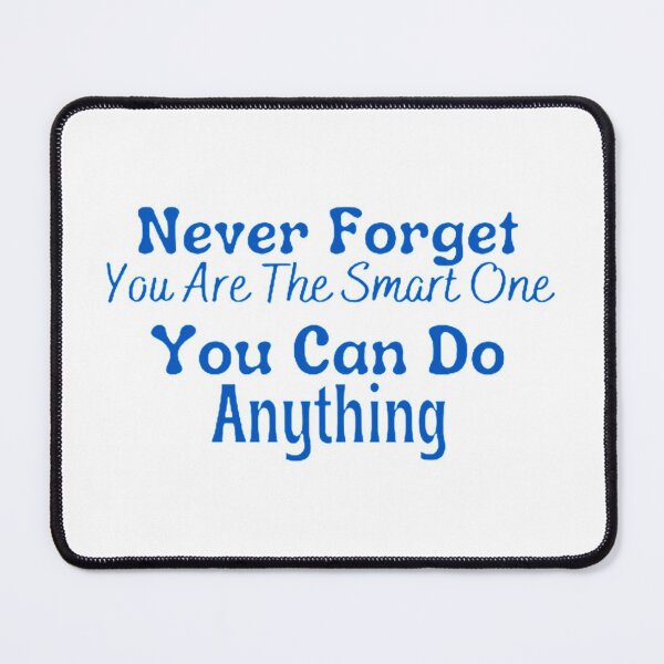 Item preview, Never Forget You Are The Smart One You Can Do Anything Classic designed and sold by hollywoodtrovee.