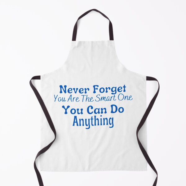 Item preview, Never Forget You Are The Smart One You Can Do Anything Classic designed and sold by hollywoodtrovee.