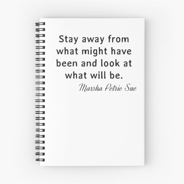 Item preview, Quote. Marsha Petrie Sue: Stay away from what might have been and look at what will be. designed and sold by IuriiVlasenko.