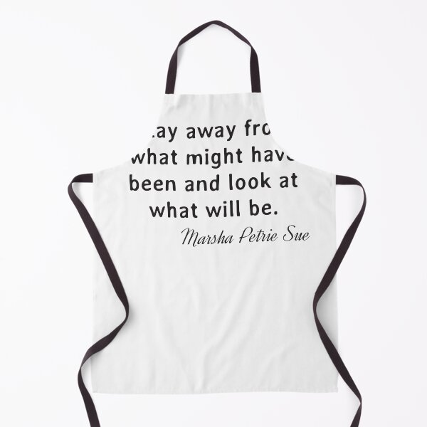 Item preview, Quote. Marsha Petrie Sue: Stay away from what might have been and look at what will be. designed and sold by IuriiVlasenko.