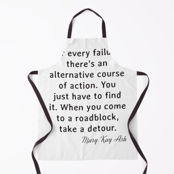 Item preview, Quote. Mary Kay Ash: For every failure, there's an alternative course of action. You just have to find it. When you come to a roadblock, take a detour. designed and sold by IuriiVlasenko.
