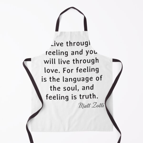 Item preview, Quote. Matt Zotti: Live through feeling and you will live through love. For feeling is the language of the soul, and feeling is truth. designed and sold by IuriiVlasenko.
