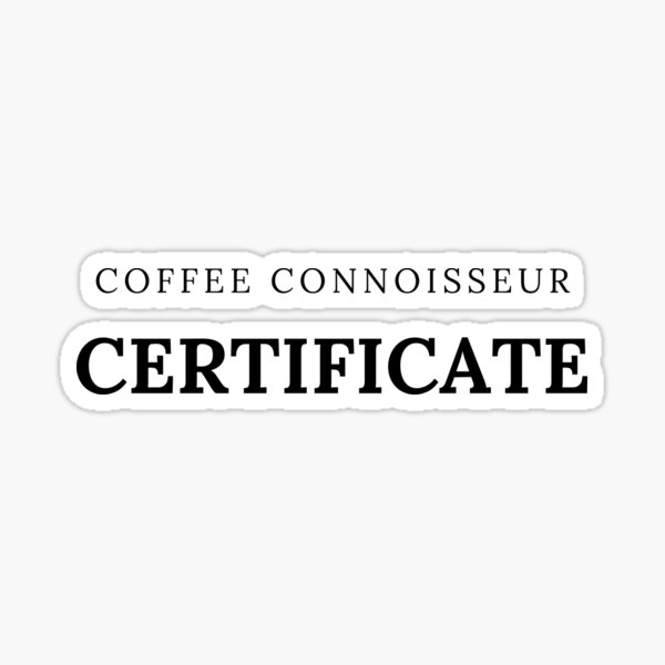 "Coffee Connoisseur Certificate" Sticker for Sale by HushedCreations