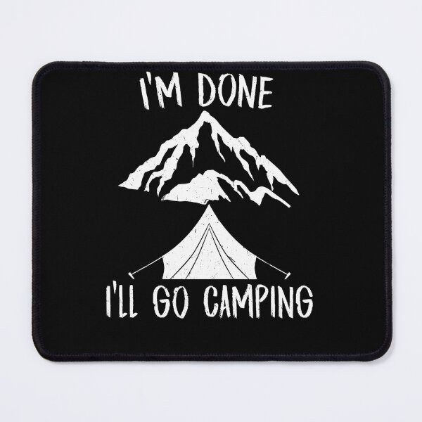 Item preview, I'm Done I'll Go Camping For Camper Hiker designed and sold by Tom2468.