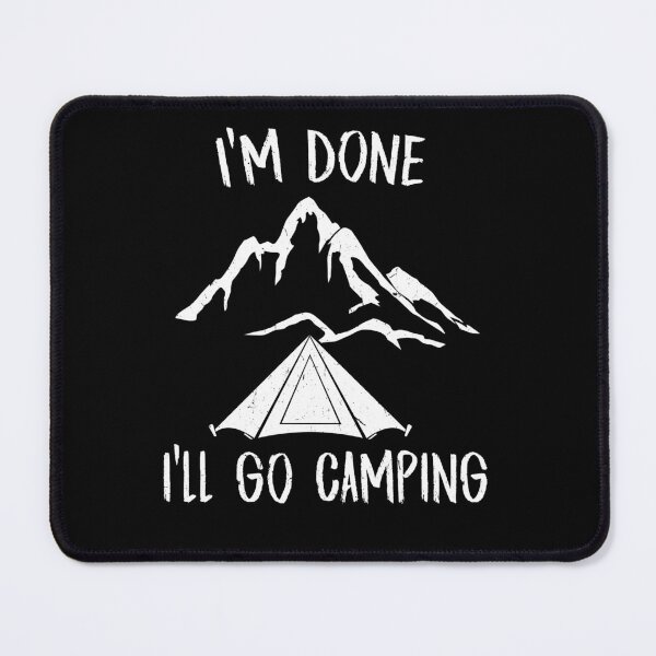 Item preview, I'm Done I'll Go Camping For Camper Hiker designed and sold by Tom2468.