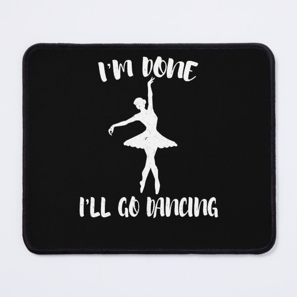 Item preview, I'm Done I'll Go Camping For Dancing For Dance Lover designed and sold by Tom2468.