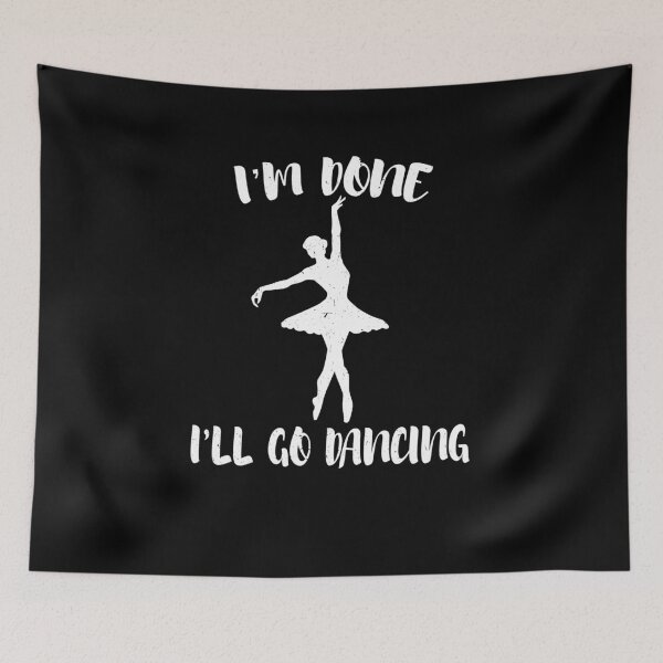 Item preview, I'm Done I'll Go Camping For Dancing For Dance Lover designed and sold by Tom2468.