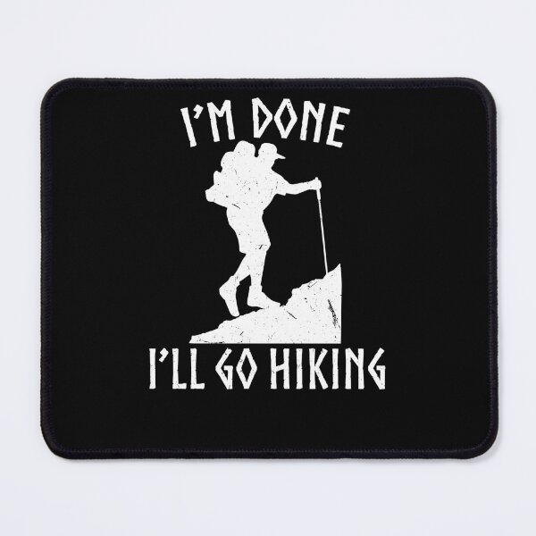 Item preview, I'm Done I'll Go Hiking For Camper Hiker designed and sold by Tom2468.