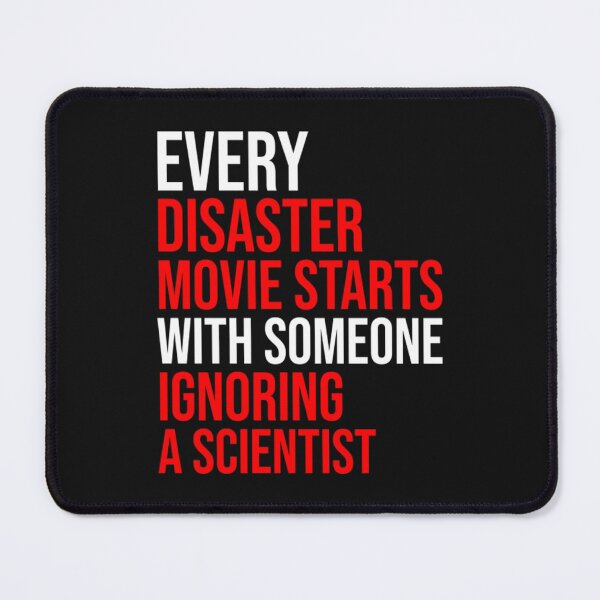 Item preview, every disaster movie starts with someone ignoring scientist designed and sold by MissJirdeShop.