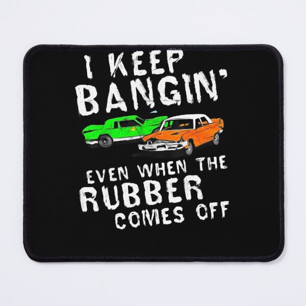Item preview, I Keep Bangin Rubber Comes Off Demolition Derby Demo Driver designed and sold by BLACKOPALl.