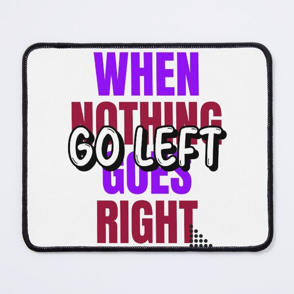 Item preview, When nothing goes right Go left designed and sold by EemWal.