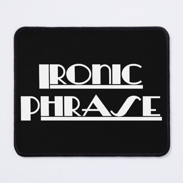 Item preview, Ironic Phrase designed and sold by PrettyDanny.