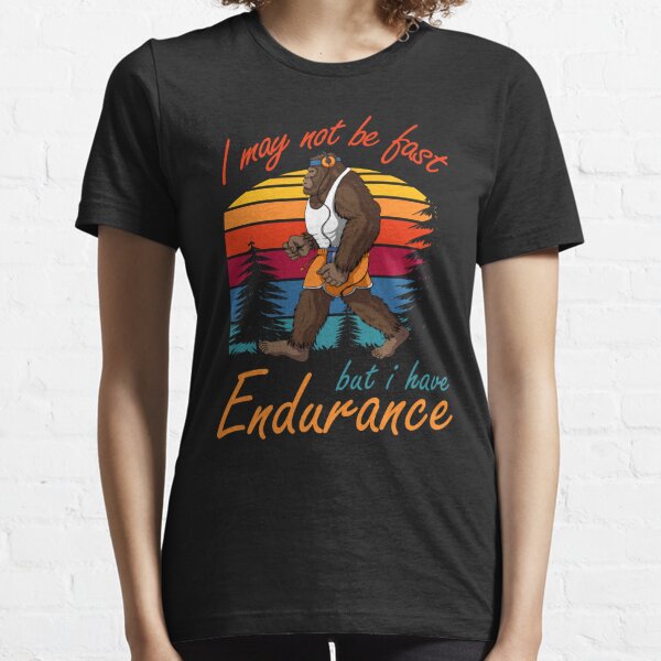 Trail Running BigFoot I May Not Be Fast But I Have Endurance Ultra Runner Essential T-Shirt