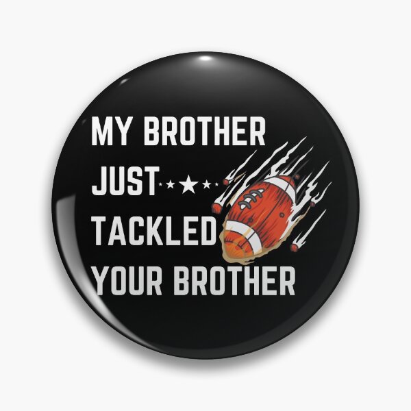 Item preview, My brother just tackled your brother football designed and sold by Sasikharn.