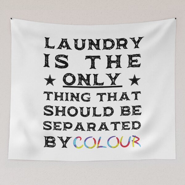 Item preview, Laundry is the only thing that should be separated by colour designed and sold by Designforoz.