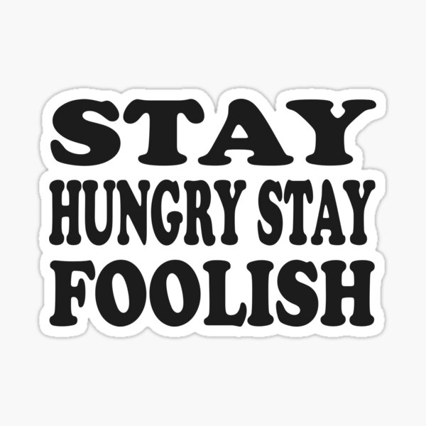 "Stay hungry stay foolish" Sticker for Sale by Smonik Redbubble