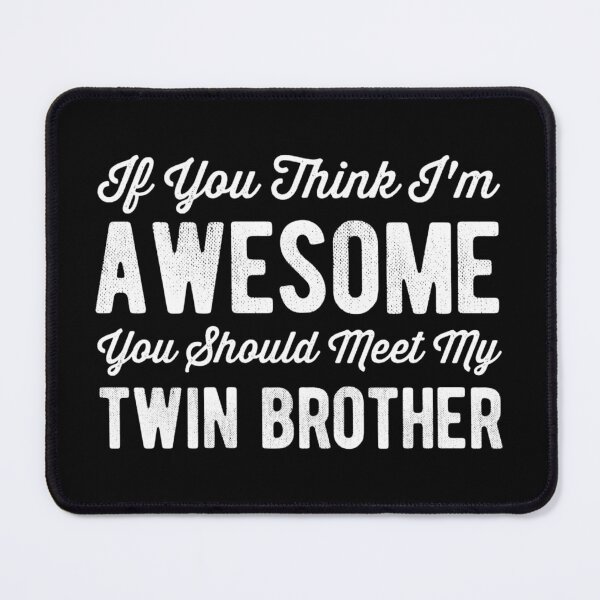 Item preview, If You Think I'm Awesome You Should Meet My Twin Brother designed and sold by Betadesign77.