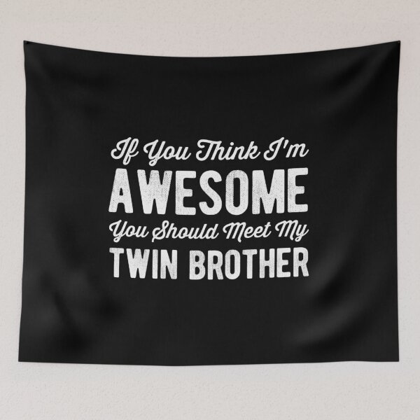 Item preview, If You Think I'm Awesome You Should Meet My Twin Brother designed and sold by Betadesign77.