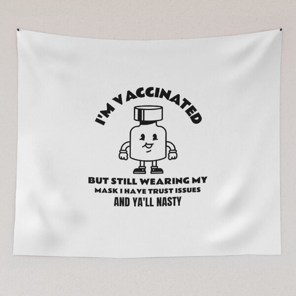 Item preview, I Am Vaccinated But Still Wearing My Mask, I Got Trust Issues and Y’all Nasty Funny Design about being vaccinated and still wearing a mask designed and sold by jtancrum61.